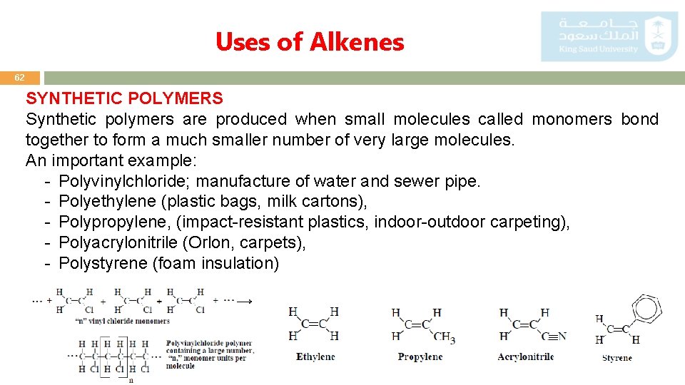 Uses of Alkenes 62 SYNTHETIC POLYMERS Synthetic polymers are produced when small molecules called