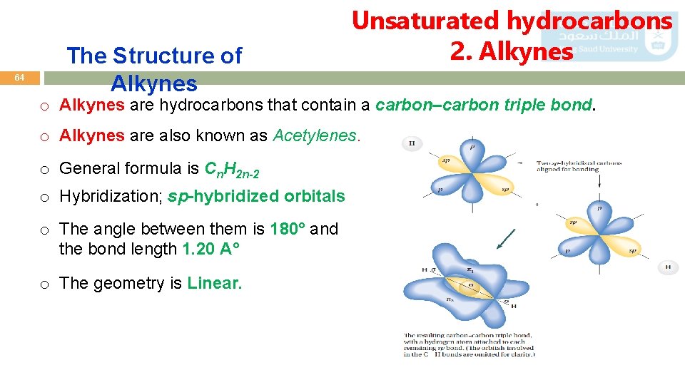 64 The Structure of Alkynes Unsaturated hydrocarbons 2. Alkynes o Alkynes are hydrocarbons that
