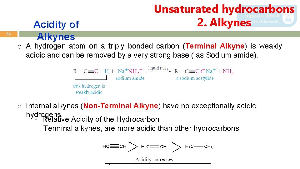 66 Acidity of Alkynes Unsaturated hydrocarbons 2. Alkynes o A hydrogen atom on a