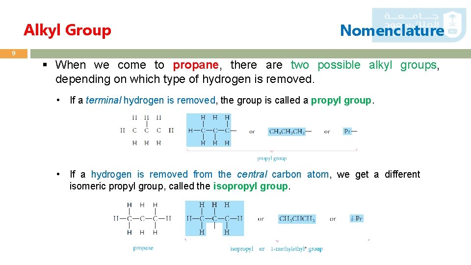 Alkyl Group Nomenclature 9 § When we come to propane, there are two possible