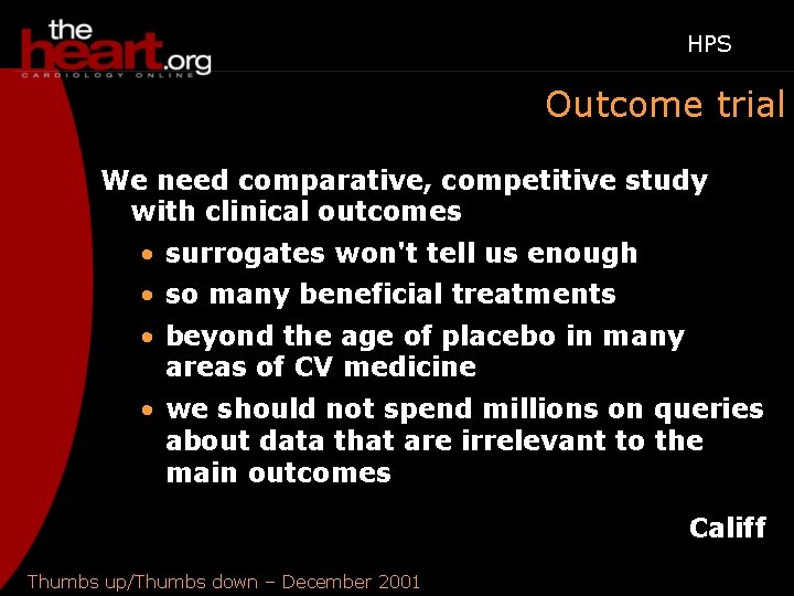 HPS Outcome trial We need comparative, competitive study with clinical outcomes • surrogates won't