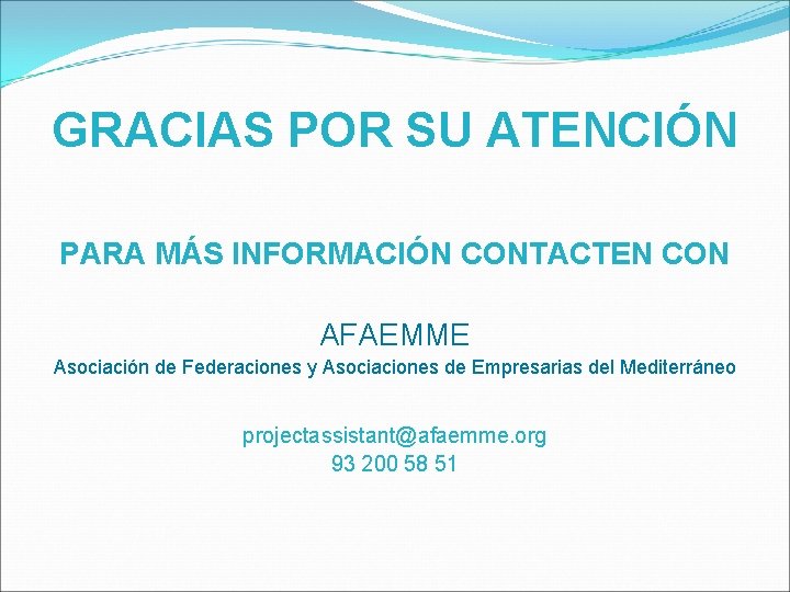 GRACIAS POR SU ATENCIÓN PARA MÁS INFORMACIÓN CONTACTEN CON AFAEMME Asociación de Federaciones y