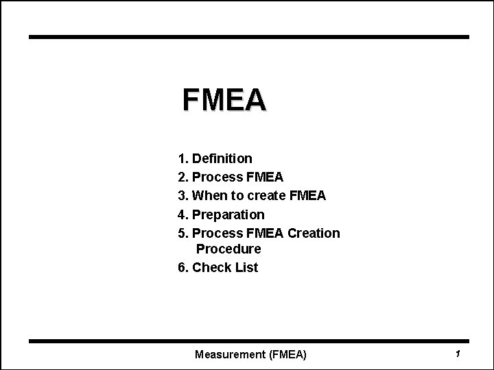 FMEA 1. Definition 2. Process FMEA 3. When to create FMEA 4. Preparation 5.