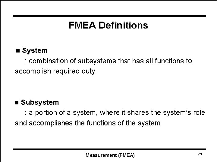 FMEA Definitions System : combination of subsystems that has all functions to accomplish required