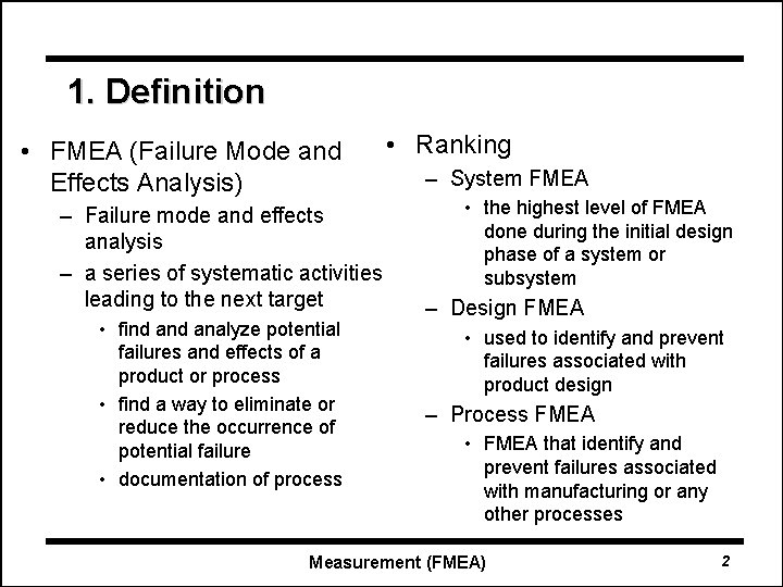 1. Definition • FMEA (Failure Mode and Effects Analysis) – Failure mode and effects
