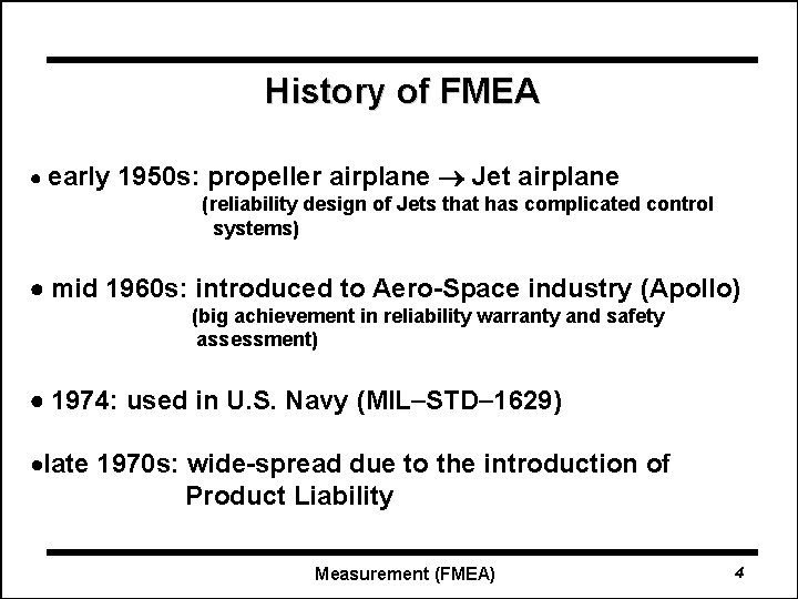 History of FMEA early 1950 s: propeller airplane Jet airplane (reliability design of Jets