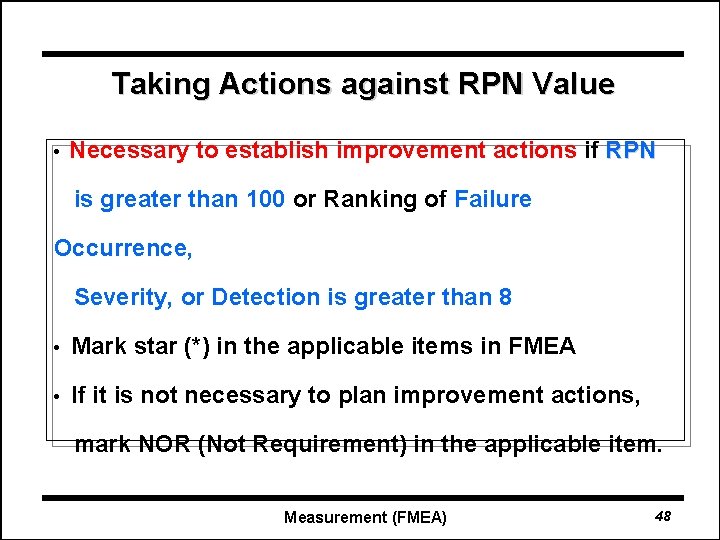 Taking Actions against RPN Value • Necessary to establish improvement actions if RPN is