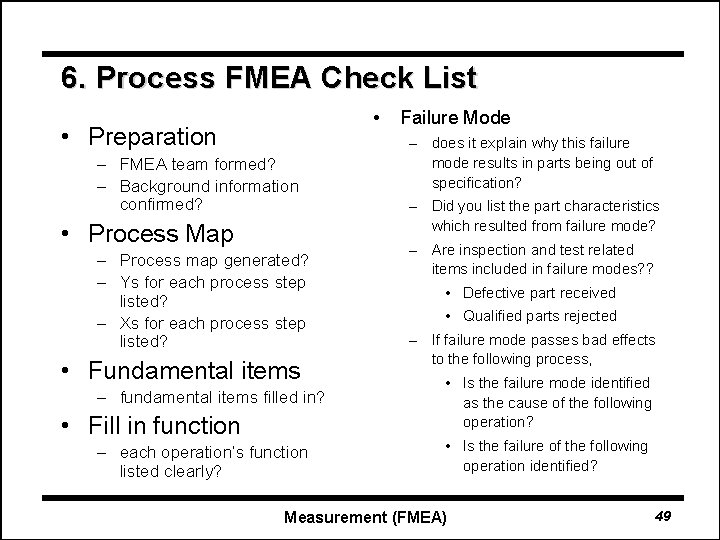 6. Process FMEA Check List • • Preparation – FMEA team formed? – Background