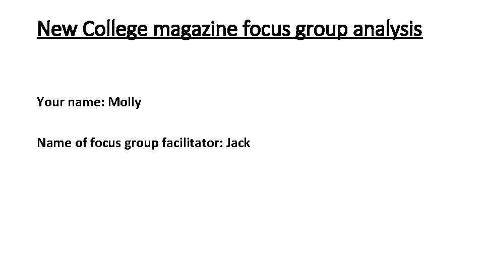 New College magazine focus group analysis Your name: Molly Name of focus group facilitator: