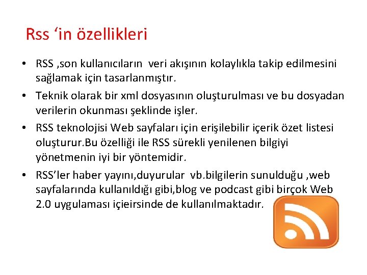 Rss ‘in özellikleri • RSS , son kullanıcıların veri akışının kolaylıkla takip edilmesini sağlamak