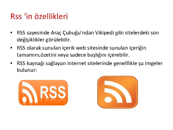 Rss ‘in özellikleri • RSS sayesinde Araç Çubuğu’ndan Vikipedi gibi sitelerdeki son değişiklikler görülebilir.