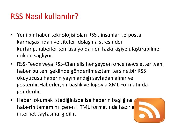 RSS Nasıl kullanılır? • Yeni bir haber teknolojisi olan RSS , insanları , e-posta