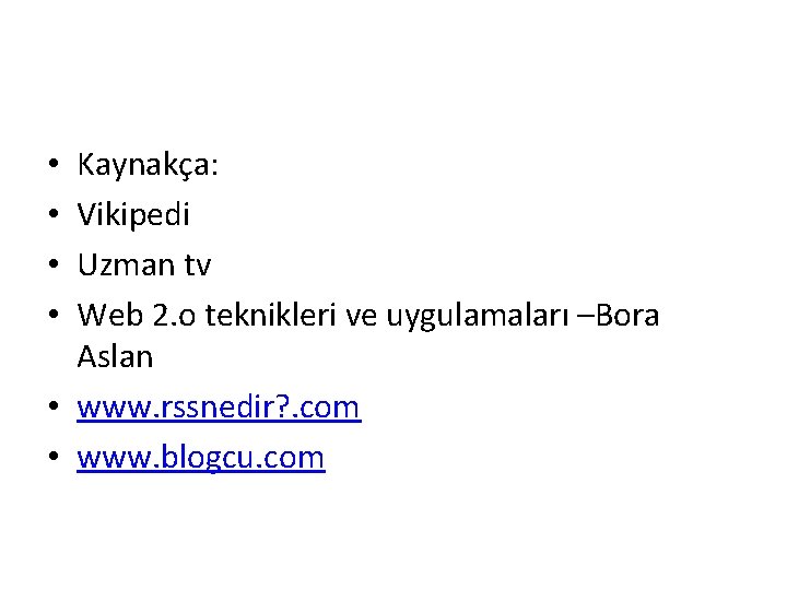 Kaynakça: Vikipedi Uzman tv Web 2. o teknikleri ve uygulamaları –Bora Aslan • www.