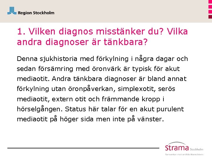 1. Vilken diagnos misstänker du? Vilka andra diagnoser är tänkbara? Denna sjukhistoria med förkylning