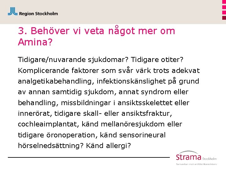 3. Behöver vi veta något mer om Amina? Tidigare/nuvarande sjukdomar? Tidigare otiter? Komplicerande faktorer