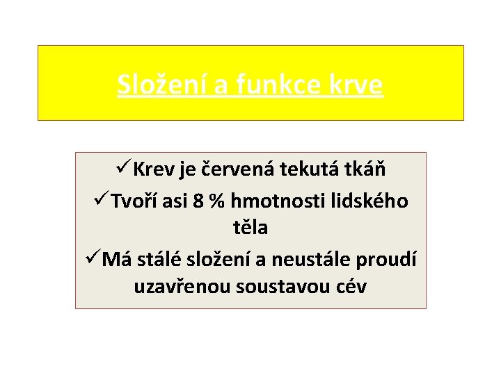 Složení a funkce krve üKrev je červená tekutá tkáň üTvoří asi 8 % hmotnosti