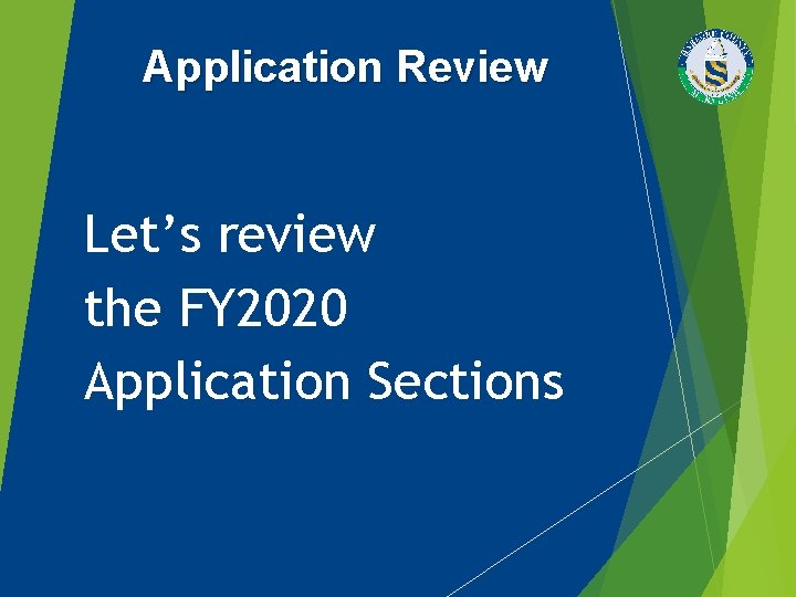 Application Review Let’s review the FY 2020 Application Sections 