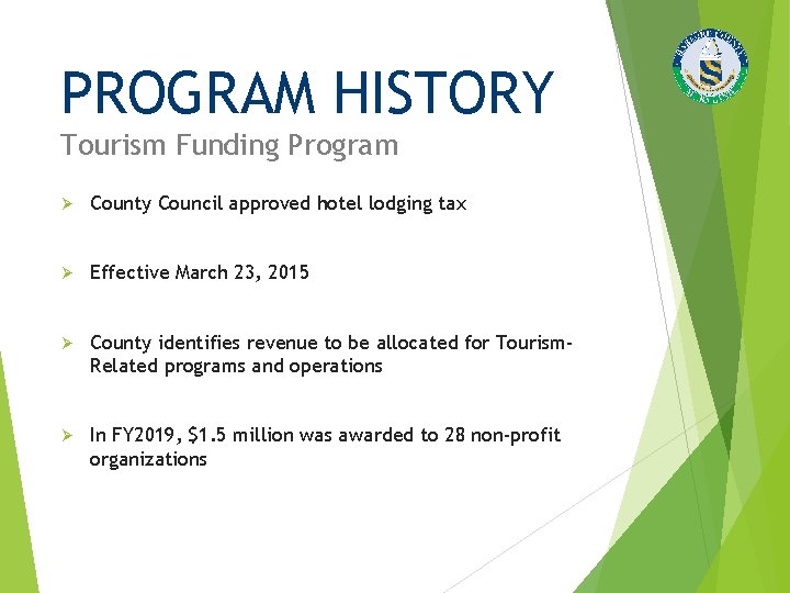 PROGRAM HISTORY Tourism Funding Program Ø County Council approved hotel lodging tax Ø Effective