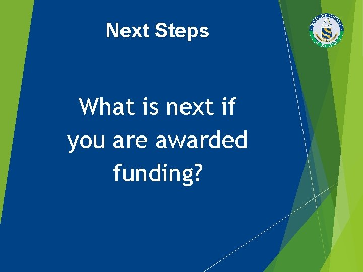 Next Steps What is next if you are awarded funding? 