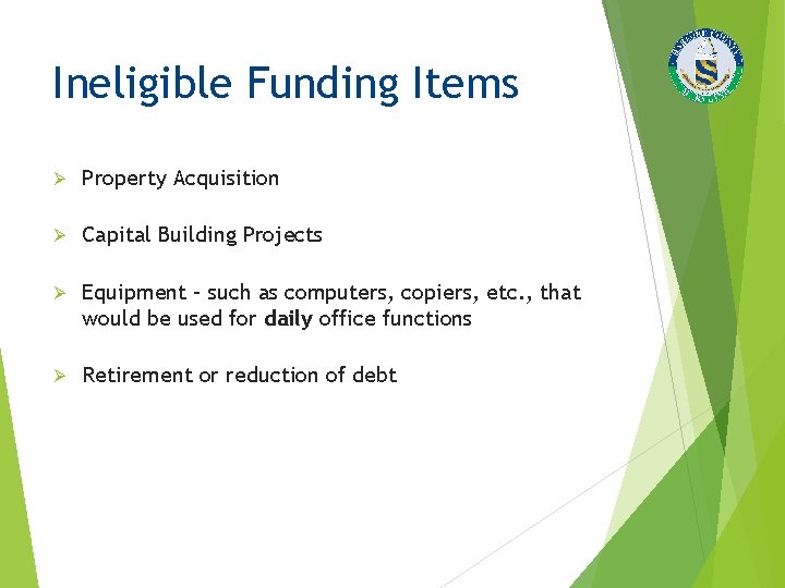 Ineligible Funding Items Ø Property Acquisition Ø Capital Building Projects Ø Equipment – such