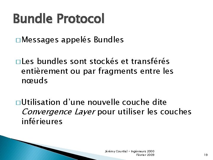 Bundle Protocol � Messages appelés Bundles � Les bundles sont stockés et transférés entièrement