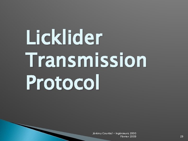Licklider Transmission Protocol Jérémy Courtial - Ingénieurs 2000 Février 2009 29 