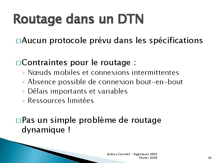 Routage dans un DTN � Aucun protocole prévu dans les spécifications � Contraintes ◦