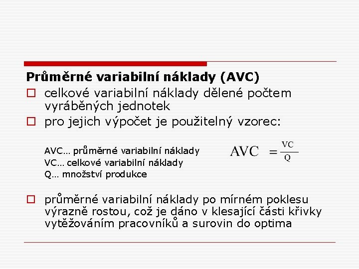 Průměrné variabilní náklady (AVC) o celkové variabilní náklady dělené počtem vyráběných jednotek o pro
