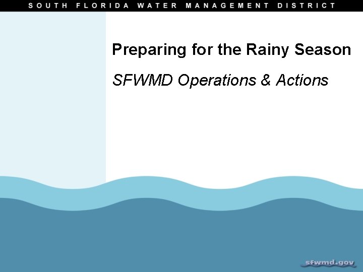 Preparing for the Rainy Season SFWMD Operations & Actions 