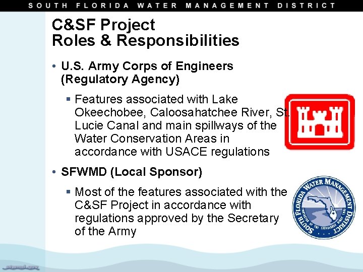 C&SF Project Roles & Responsibilities • U. S. Army Corps of Engineers (Regulatory Agency)