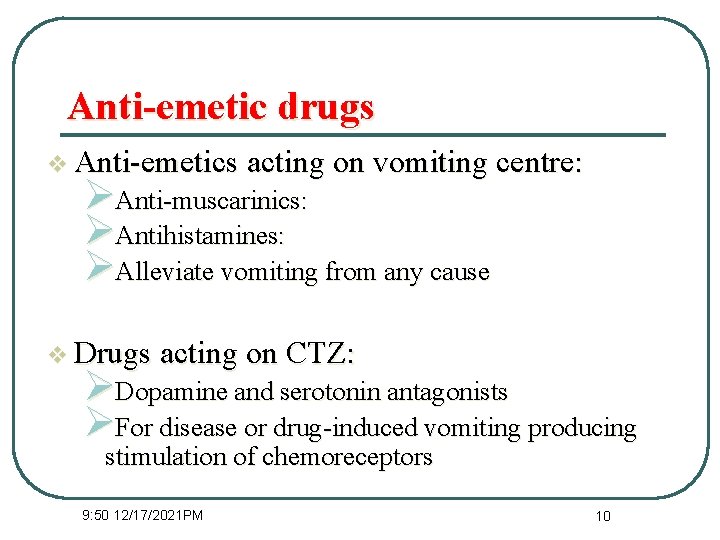 Anti-emetic drugs v Anti-emetics acting on vomiting centre: ØAnti-muscarinics: ØAntihistamines: ØAlleviate vomiting from any