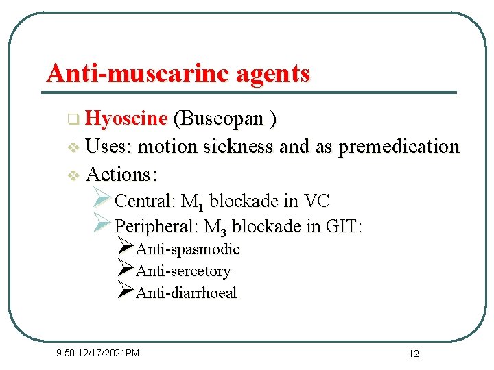 Anti-muscarinc agents q Hyoscine (Buscopan ) v Uses: motion sickness and as premedication v