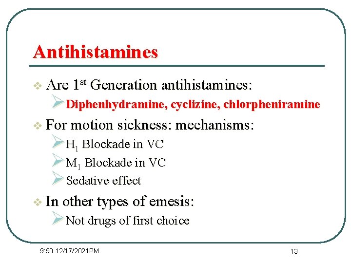 Antihistamines v Are 1 st Generation antihistamines: ØDiphenhydramine, cyclizine, chlorpheniramine v For motion sickness: