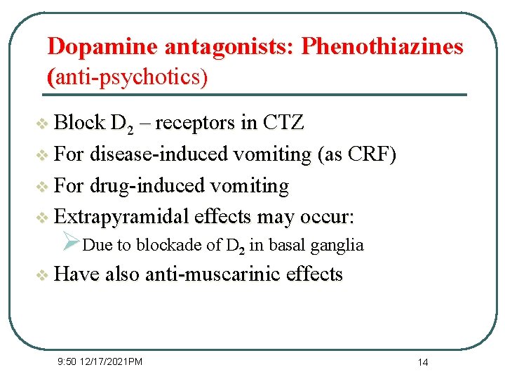 Dopamine antagonists: Phenothiazines (anti-psychotics) v Block D 2 – receptors in CTZ v For