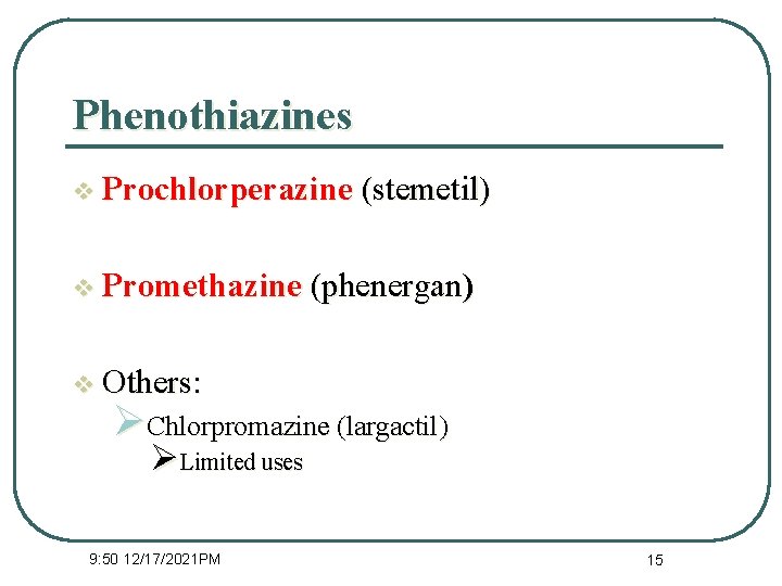 Phenothiazines v Prochlorperazine (stemetil) v Promethazine (phenergan) v Others: ØChlorpromazine (largactil) ØLimited uses 9: