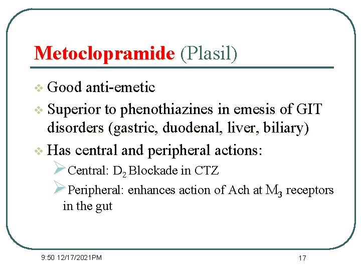 Metoclopramide (Plasil) v Good anti-emetic v Superior to phenothiazines in emesis of GIT disorders