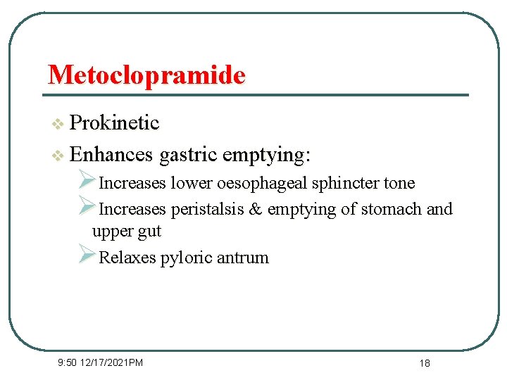 Metoclopramide v Prokinetic v Enhances gastric emptying: ØIncreases lower oesophageal sphincter tone ØIncreases peristalsis