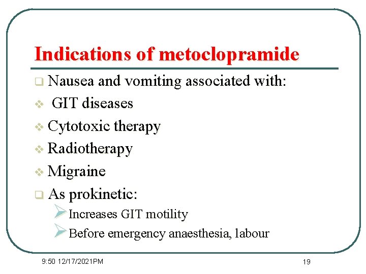 Indications of metoclopramide q Nausea and vomiting associated with: GIT diseases v Cytotoxic therapy