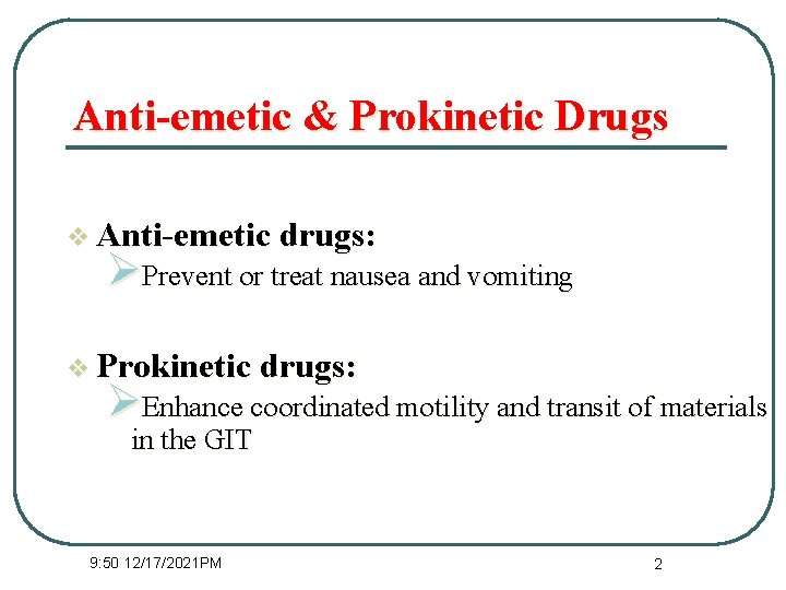 Anti-emetic & Prokinetic Drugs v Anti-emetic drugs: ØPrevent or treat nausea and vomiting v