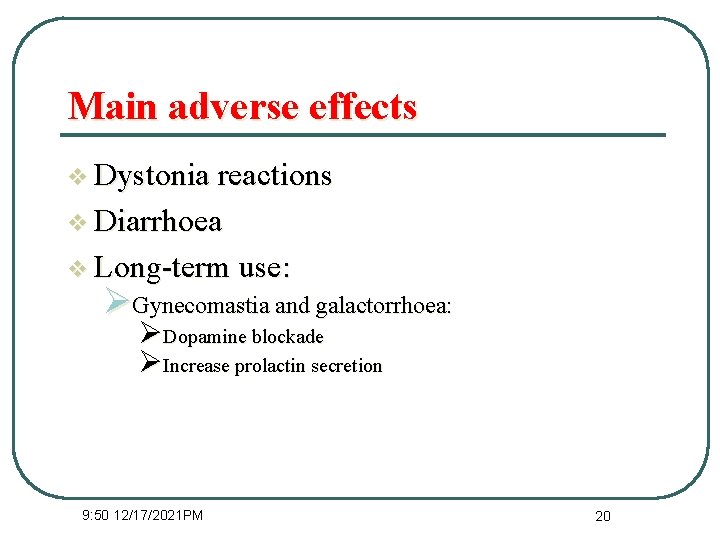 Main adverse effects v Dystonia reactions v Diarrhoea v Long-term use: ØGynecomastia and galactorrhoea: