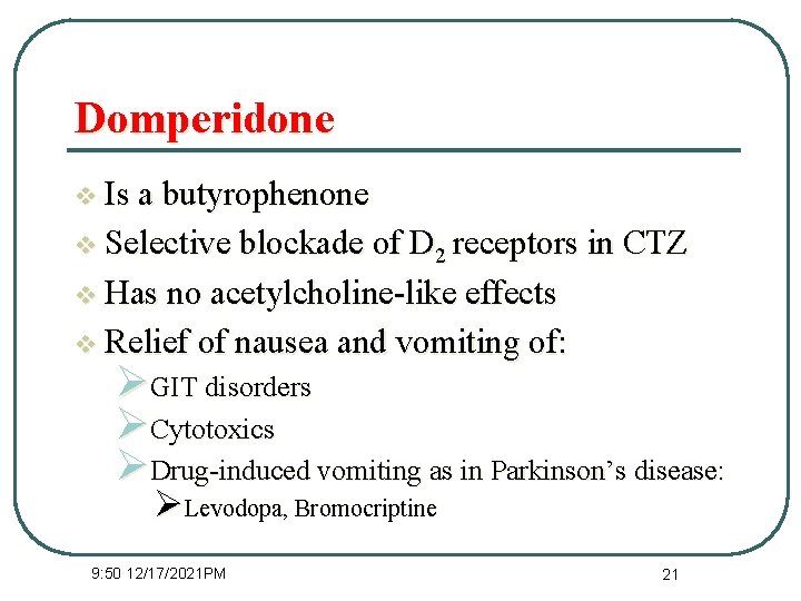 Domperidone v Is a butyrophenone v Selective blockade of D 2 receptors in CTZ