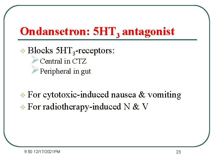 Ondansetron: 5 HT 3 antagonist v Blocks 5 HT 3 -receptors: ØCentral in CTZ