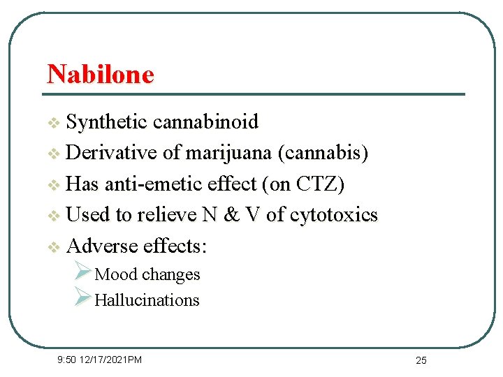 Nabilone v Synthetic cannabinoid v Derivative of marijuana (cannabis) v Has anti-emetic effect (on