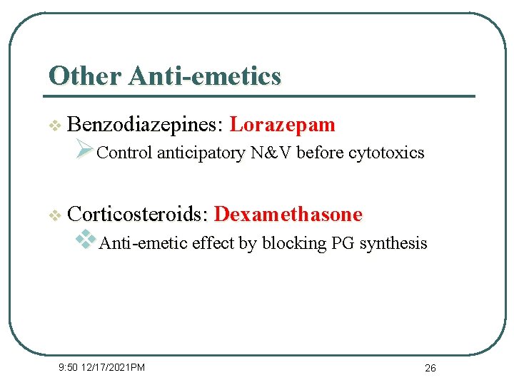 Other Anti-emetics v Benzodiazepines: Lorazepam ØControl anticipatory N&V before cytotoxics v Corticosteroids: Dexamethasone v.