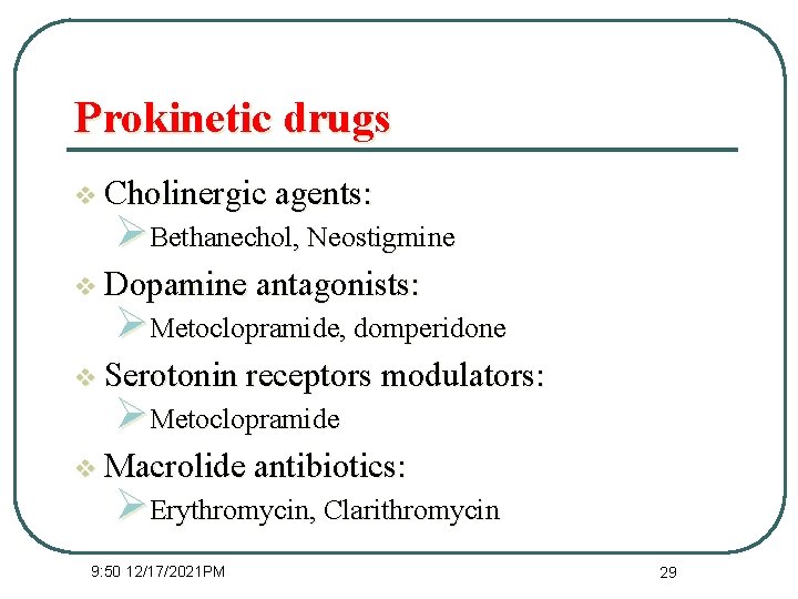 Prokinetic drugs v Cholinergic agents: ØBethanechol, Neostigmine v Dopamine antagonists: ØMetoclopramide, domperidone v Serotonin