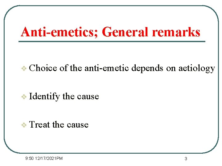 Anti-emetics; General remarks v Choice of the anti-emetic depends on aetiology v Identify the