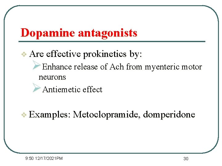 Dopamine antagonists v Are effective prokinetics by: ØEnhance release of Ach from myenteric motor