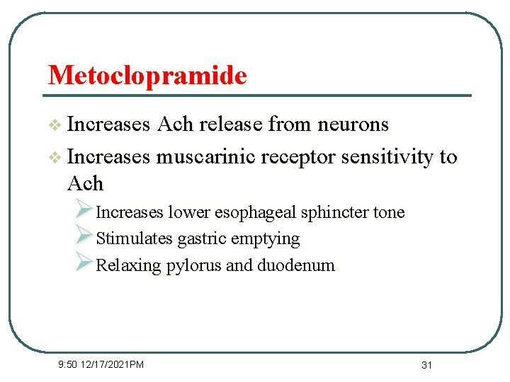 Metoclopramide v Increases Ach release from neurons v Increases muscarinic receptor sensitivity to Ach