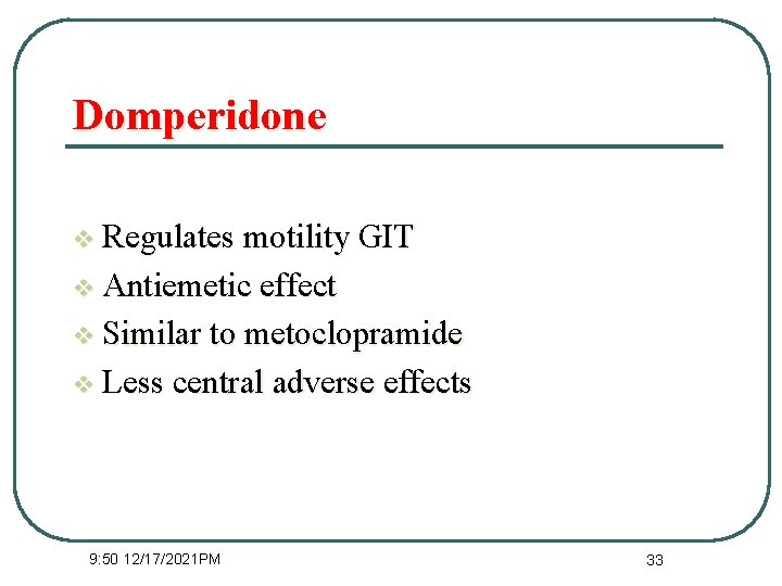 Domperidone v Regulates motility GIT v Antiemetic effect v Similar to metoclopramide v Less