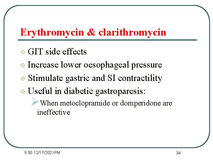Erythromycin & clarithromycin v GIT side effects v Increase lower oesophageal pressure v Stimulate